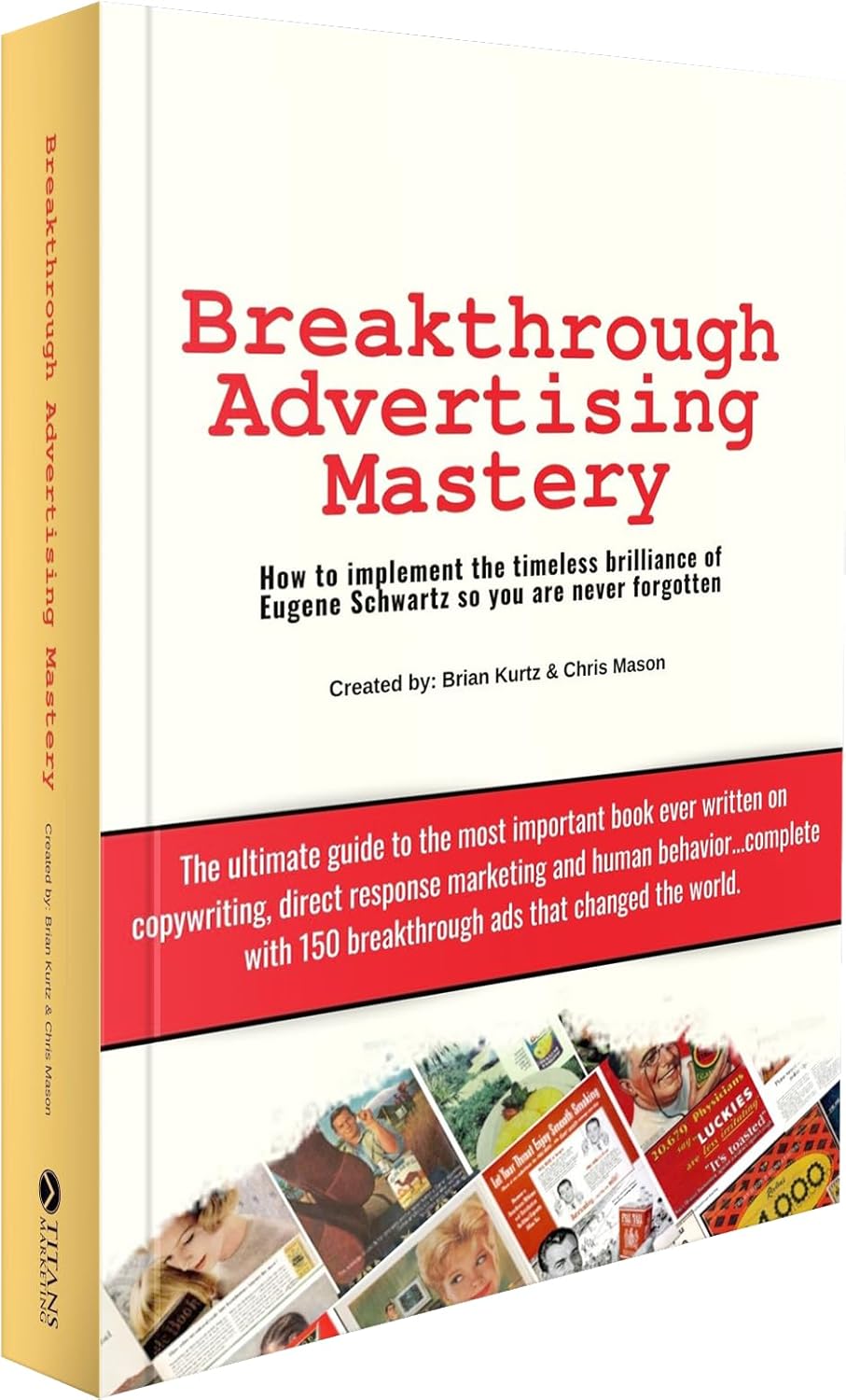 Breakthrough Advertising Mastery - Advertising and Copywriting Frameworks from the Marketing Mind of Eugene Schwartz - Plus Swipe Files of Nearly Every Ad Mentioned in Breakthrough Advertising